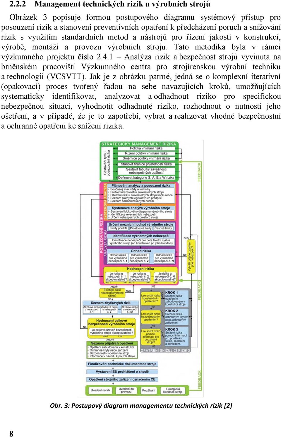 1 Analýza rizik a bezpečnost strojů vyvinuta na brněnském pracovišti Výzkumného centra pro strojírenskou výrobní techniku a technologii (VCSVTT).
