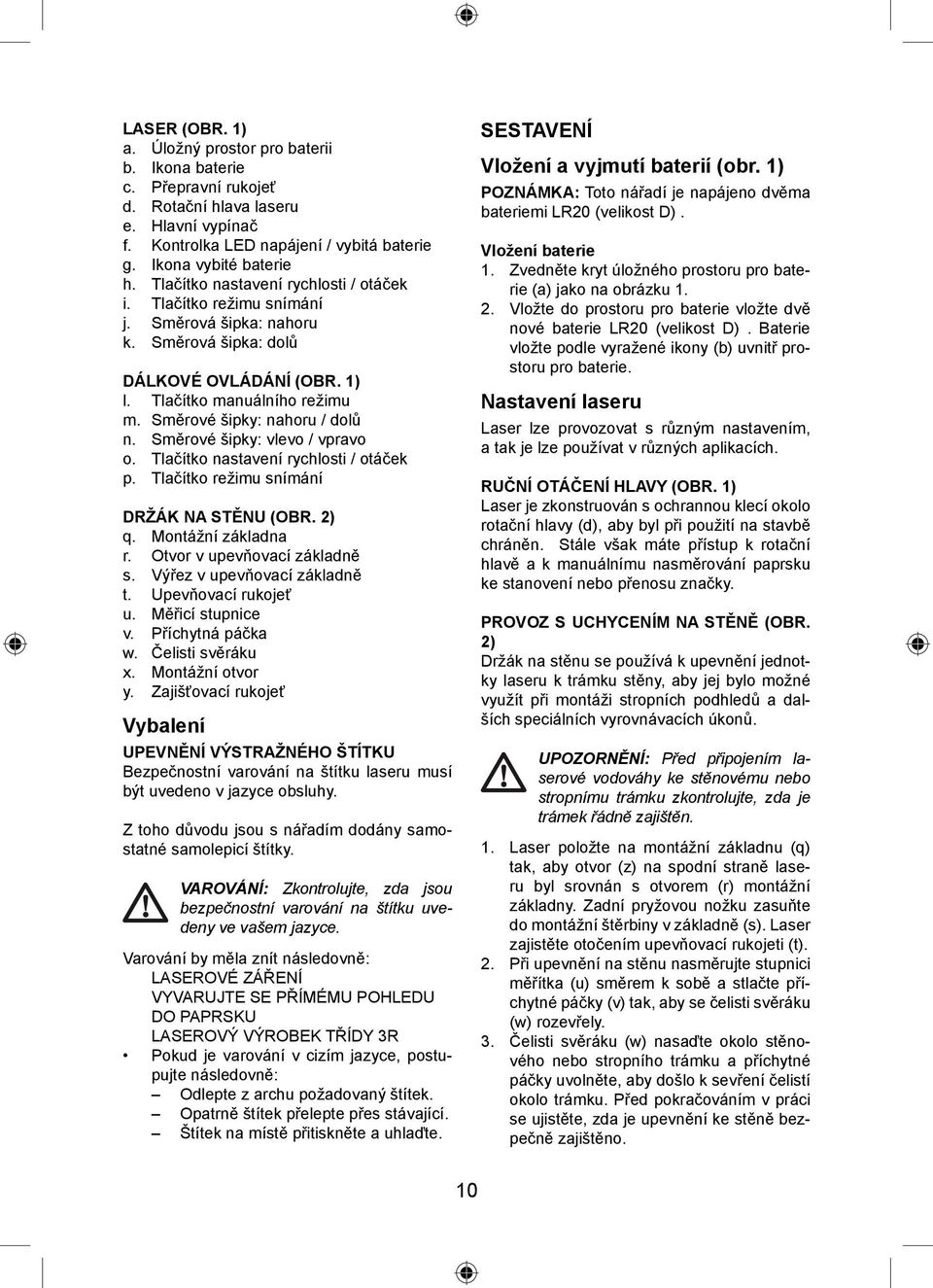 Směrové šipky: nahoru / dolů n. Směrové šipky: vlevo / vpravo o. Tlačítko nastavení rychlosti / otáček p. Tlačítko režimu snímání DRŽÁK NA STĚNU (OBR. 2) q. Montážní základna r.