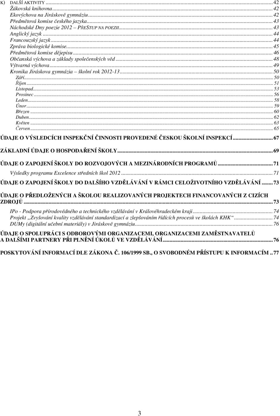 .. 49 Kronika Jiráskova gymnázia školní rok 2012-13... 50 Září... 50 Říjen... 51 Listopad... 53 Prosinec... 56 Leden... 58 Únor... 59 Březen... 60 Duben... 62 Květen... 63 Červen.