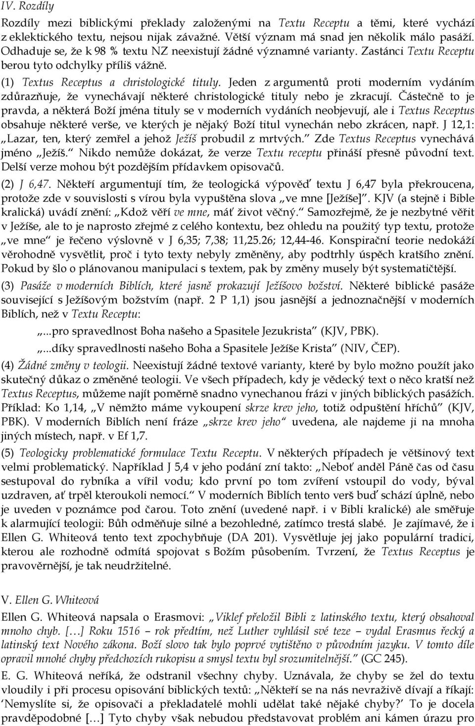 Jeden z argumentů proti moderním vydáním zdůrazňuje, že vynechávají některé christologické tituly nebo je zkracují.