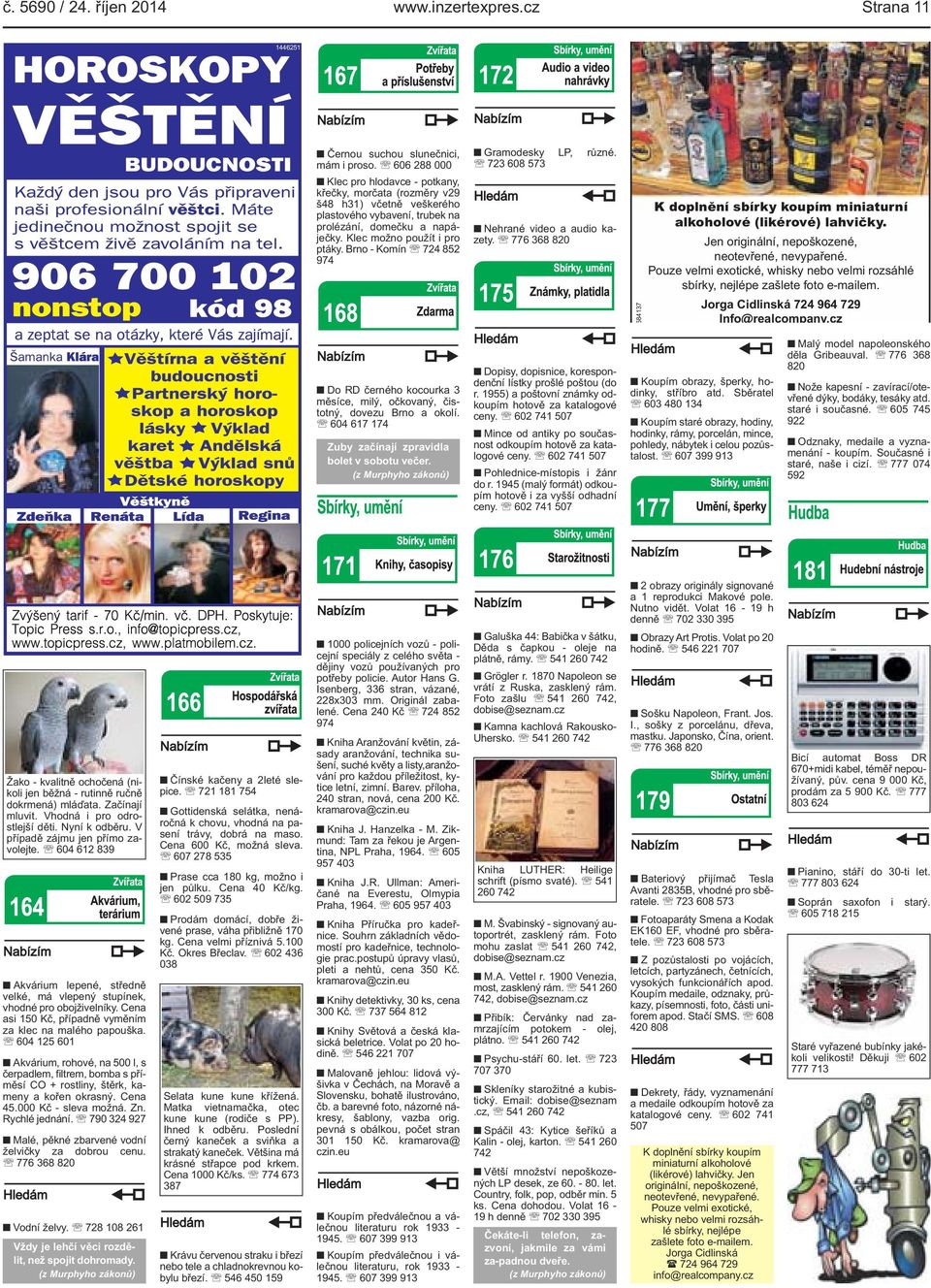 Brno - Komín 724 852 974 Gramodesky LP, různé. 723 608 573 Nehrané video a audio kazety. 776 368 820 584137 K doplnění sbírky koupím miniaturní alkoholové (likérové) lahvičky.