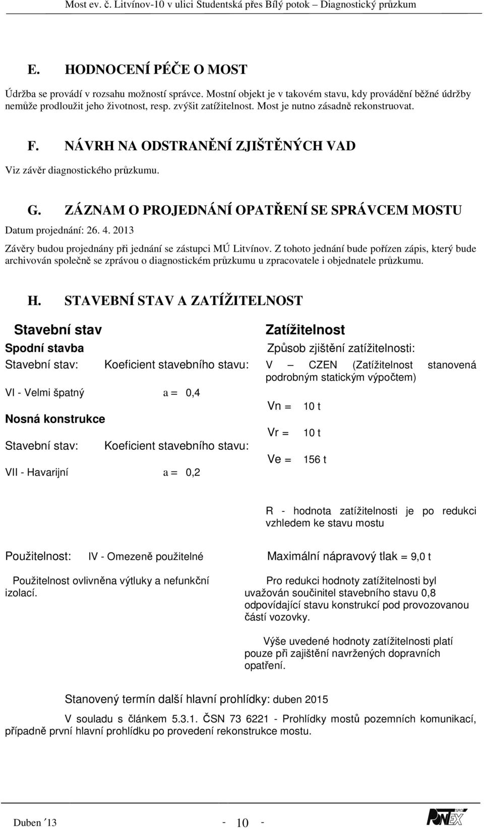 2013 Závěry budou projednány při jednání se zástupci MÚ Litvínov.