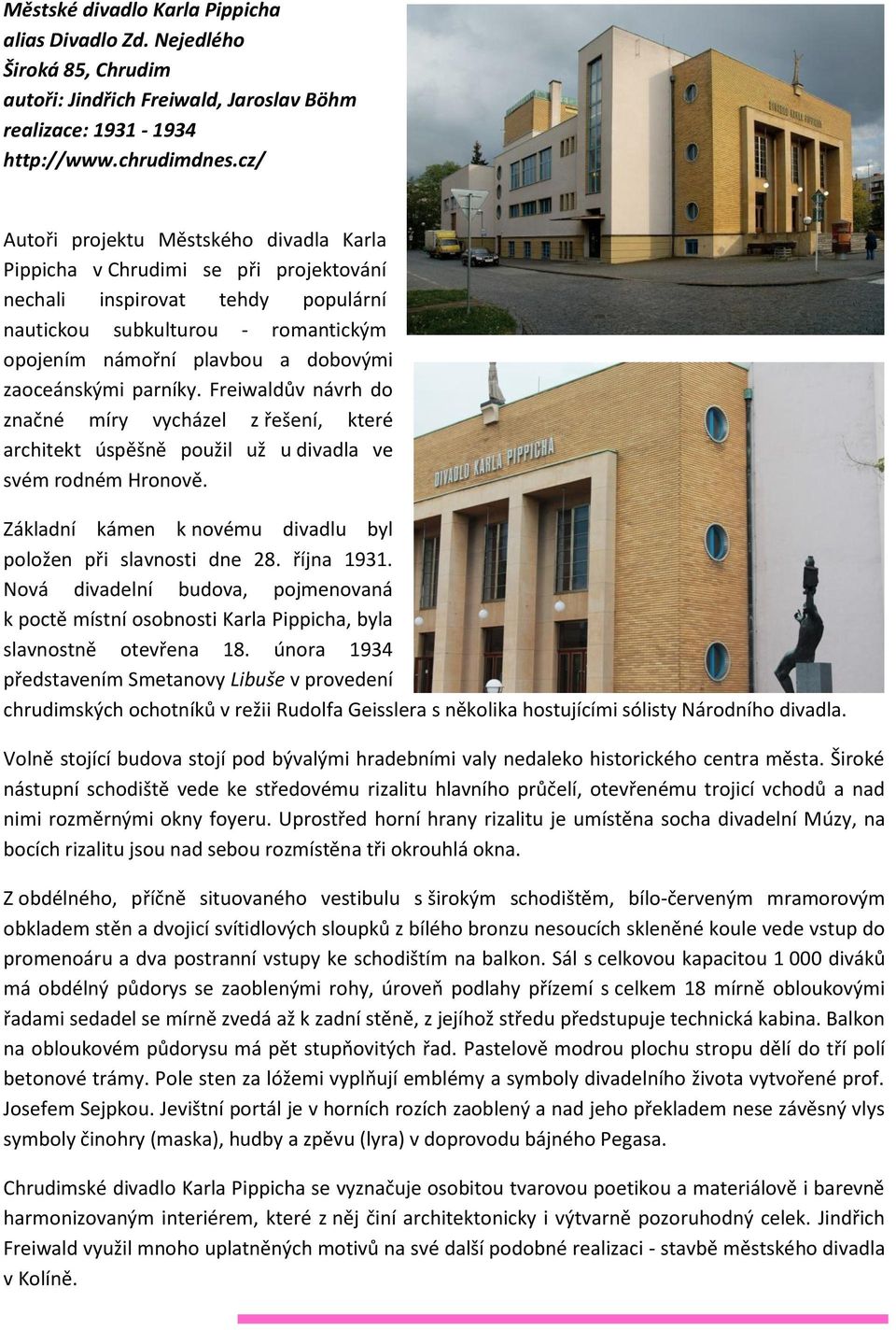 zaoceánskými parníky. Freiwaldův návrh do značné míry vycházel z řešení, které architekt úspěšně použil už u divadla ve svém rodném Hronově.