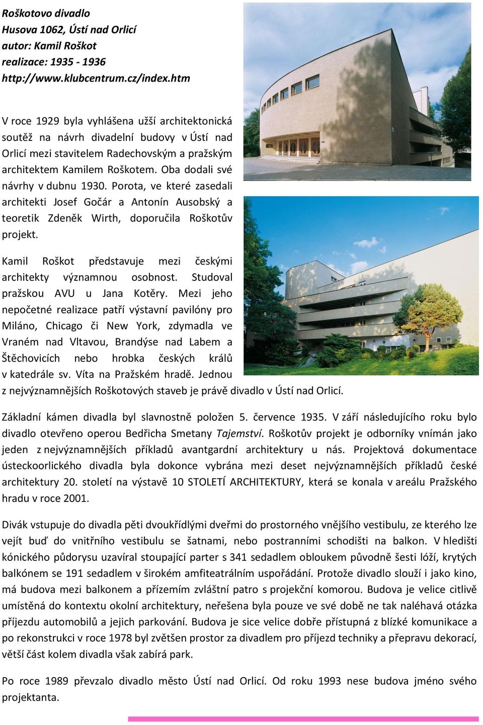 Oba dodali své návrhy v dubnu 1930. Porota, ve které zasedali architekti Josef Gočár a Antonín Ausobský a teoretik Zdeněk Wirth, doporučila Roškotův projekt.
