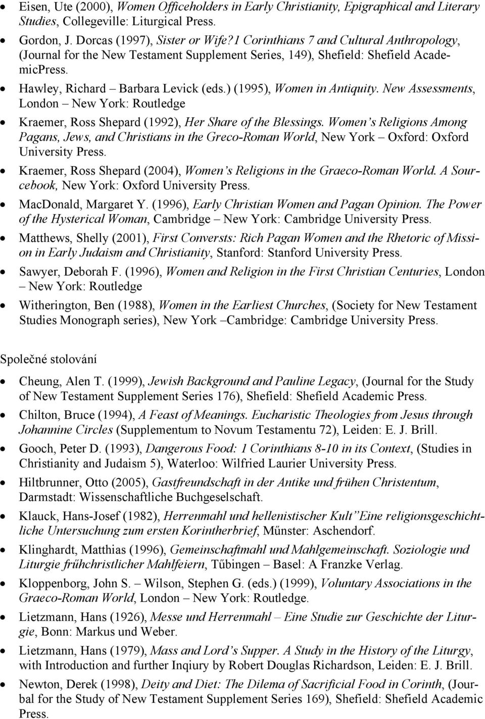 New Assessments, London New York: Routledge Kraemer, Ross Shepard (1992), Her Share of the Blessings.