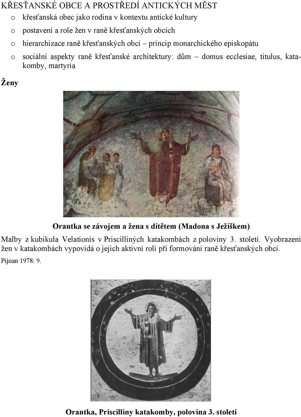 katakomby, martyria Orantka se závojem a žena s dítětem (Madona s Ježíškem) Malby z kubikula Velationis v Priscilliných katakombách z poloviny 3. století.
