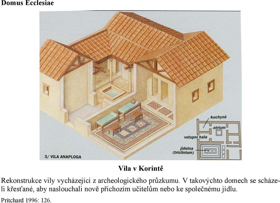 V takovýchto domech se scházeli křesťané, aby