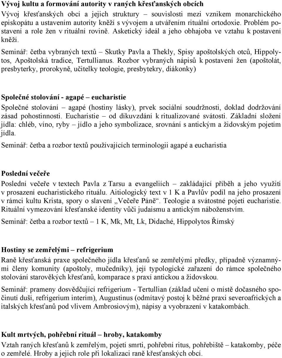 Seminář: četba vybraných textů Skutky Pavla a Thekly, Spisy apoštolských otců, Hippolytos, Apoštolská tradice, Tertullianus.