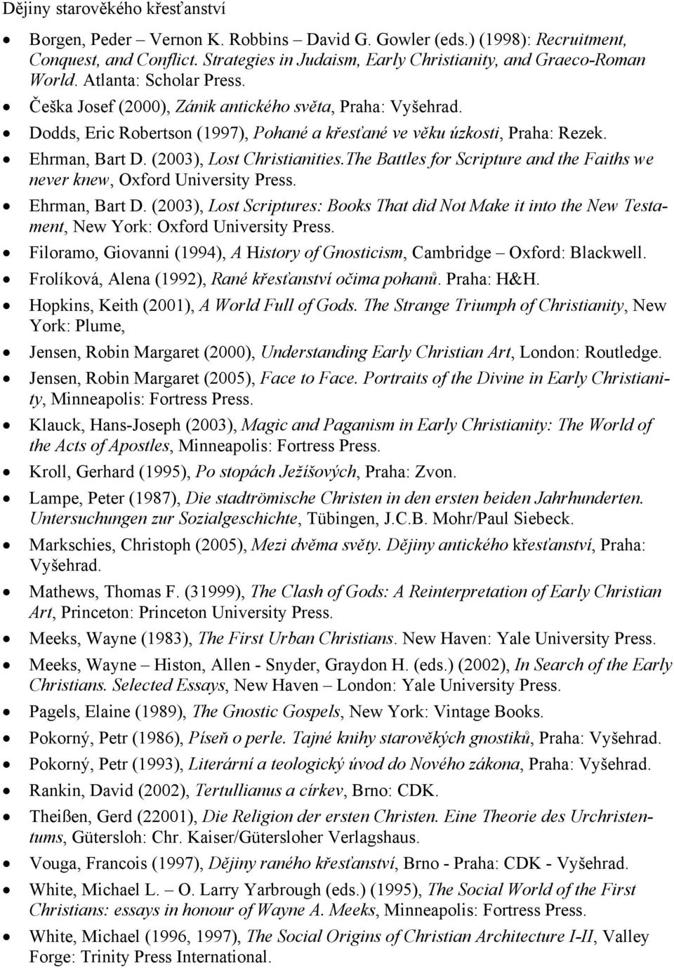 (2003), Lost Christianities.The Battles for Scripture and the Faiths we never knew, Oxford University Press. Ehrman, Bart D.