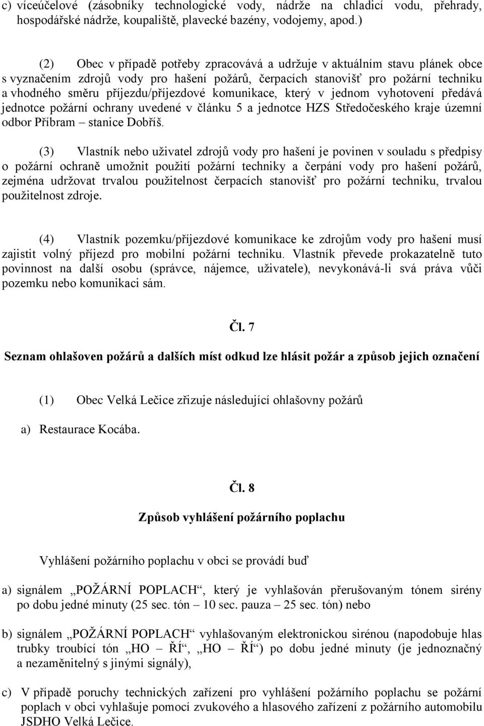 příjezdu/příjezdové komunikace, který v jednom vyhotovení předává jednotce požární ochrany uvedené v článku 5 a jednotce HZS Středočeského kraje územní odbor Příbram stanice Dobříš.