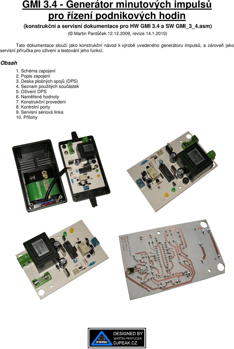 .12.2009, revize 14.1.2010) Tato dokumentace slouží jako konstrukční návod k výrobě uvedeného generátoru impulsů, a zároveň jako servisní