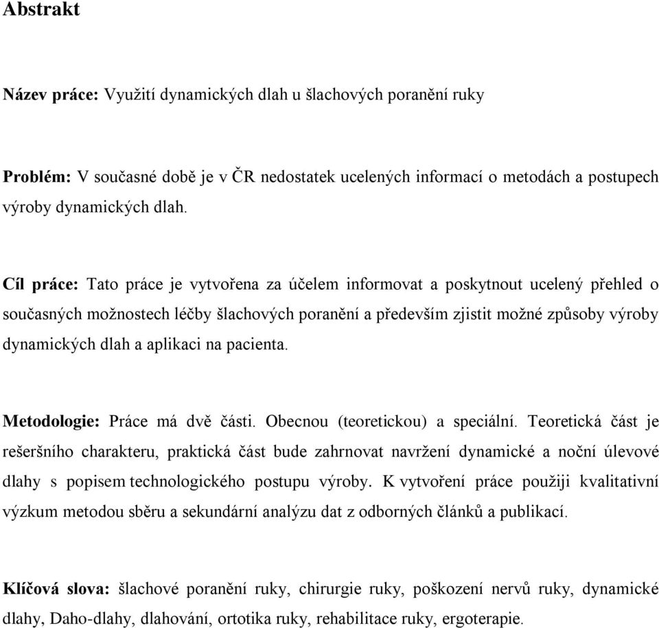 aplikaci na pacienta. Metodologie: Práce má dvě části. Obecnou (teoretickou) a speciální.