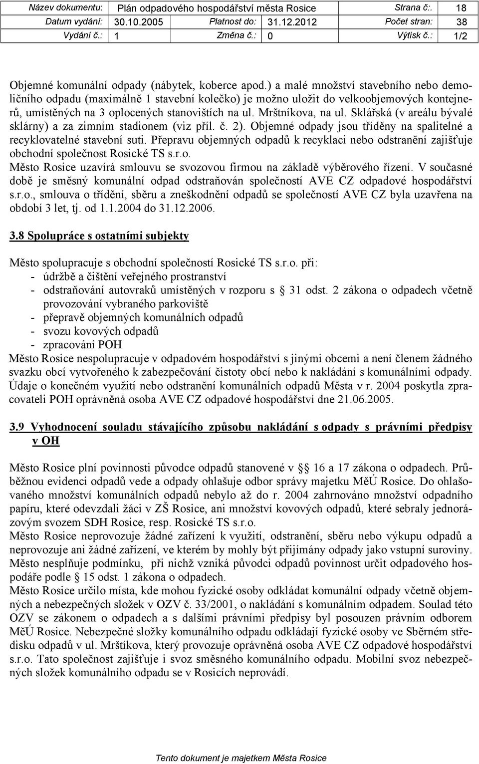 Sklářská (v areálu bývalé sklárny) a za zimním stadionem (viz příl. č. 2). Objemné odpady jsou tříděny na spalitelné a recyklovatelné stavební suti.