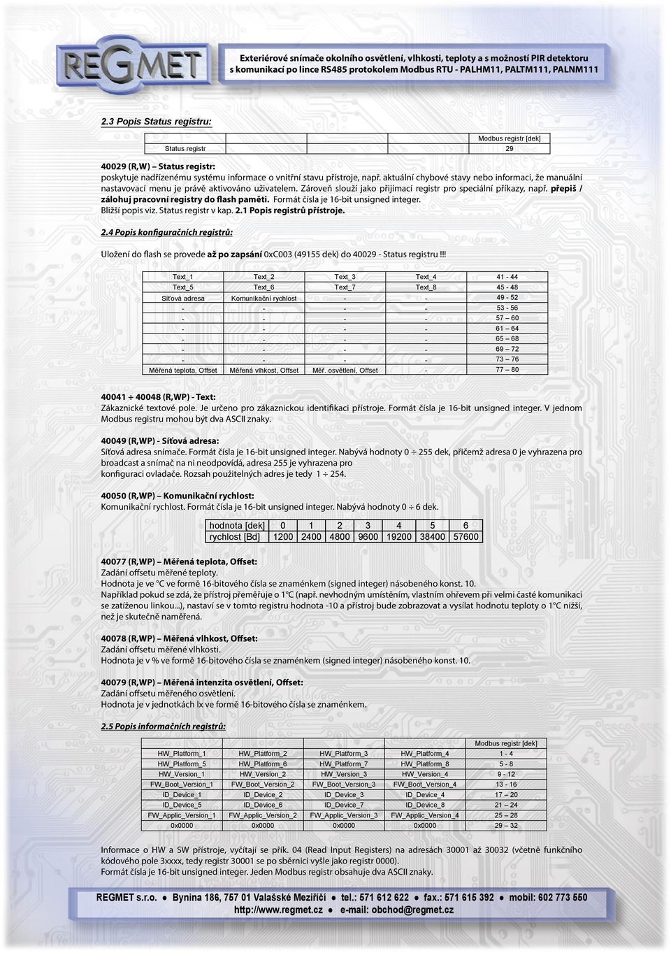 přepiš / zálohuj pracovní registry do flash paměti. Formát čísla je 16-bit unsigned integer. Bližší popis viz. Status registr v kap. 2.