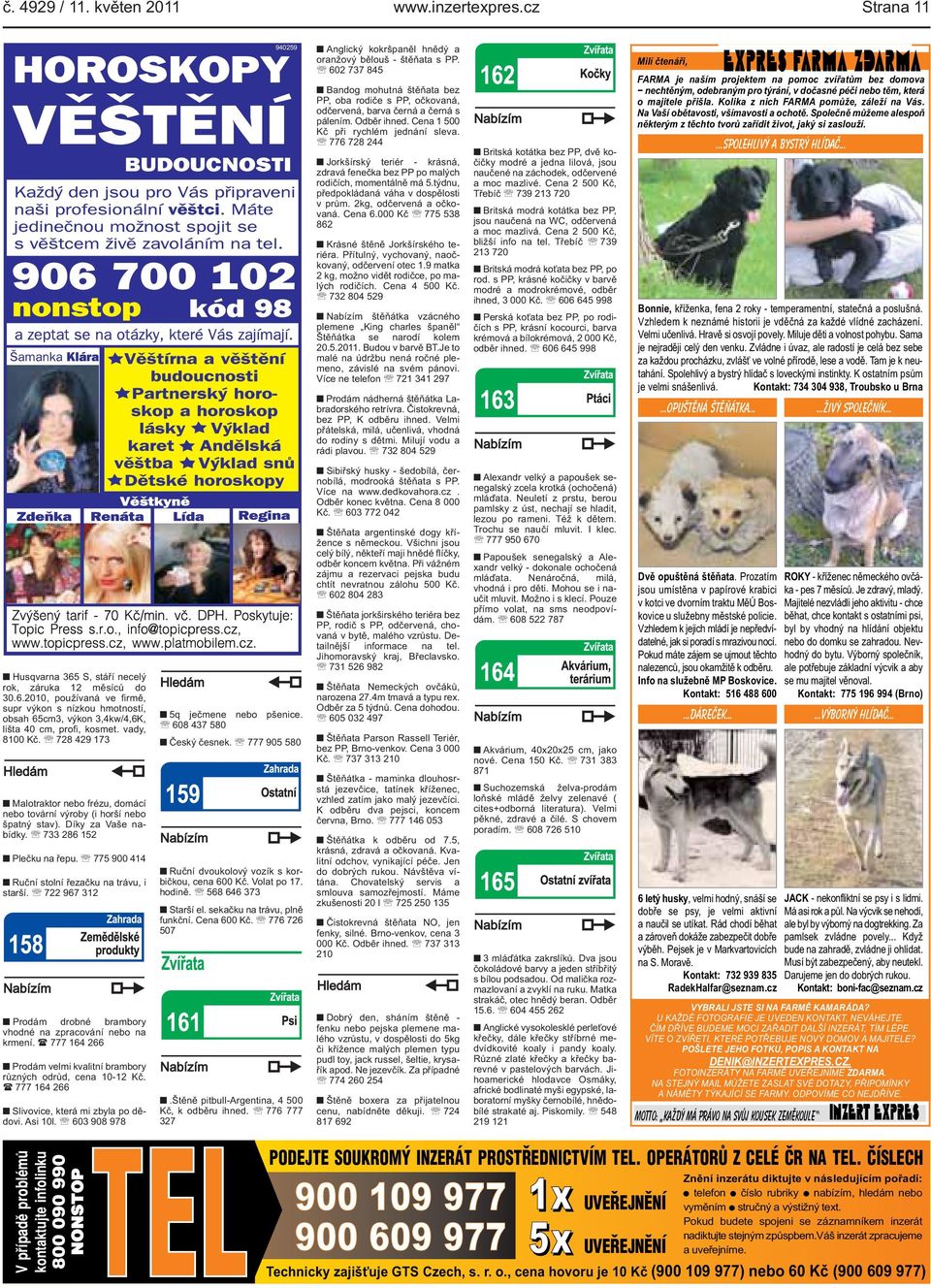 váha v dospělosti v prům 2kg, odčervená a očkovaná Cena 6000 Kč 775 538 862 Krásné štěně Jorkšírského teriéra Přítulný, vychovaný, naočkovaný, odčervení otec 19 matka 2 kg, možno vidět rodičce, po