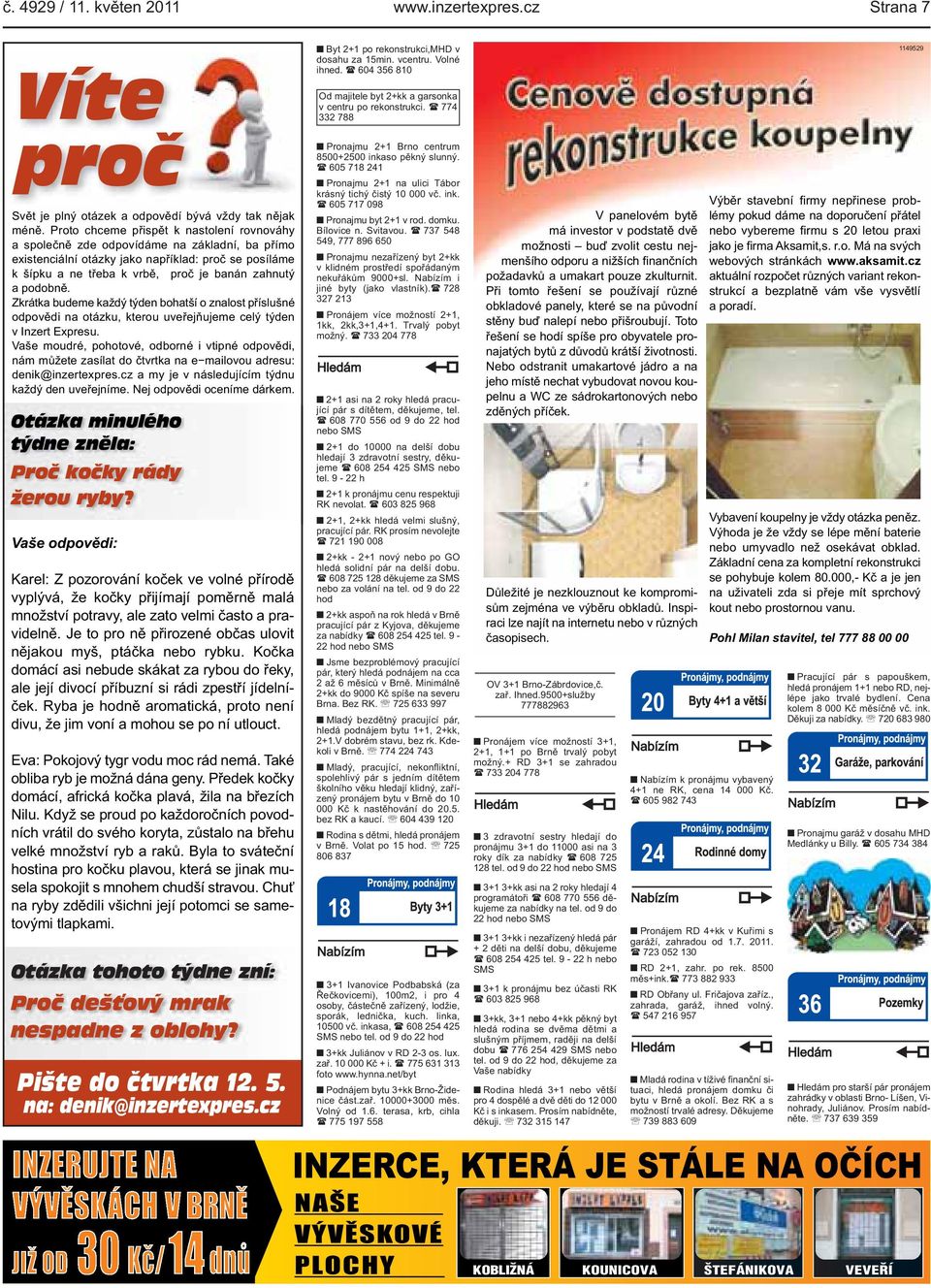kterou uveřejňujeme celý týden v Inzert Expresu Vaše moudré, pohotové, odborné i vtipné odpovědi, nám můžete zasílat do čtvrtka na e mailovou adresu: denik@inzertexprescz a my je v následujícím týdnu