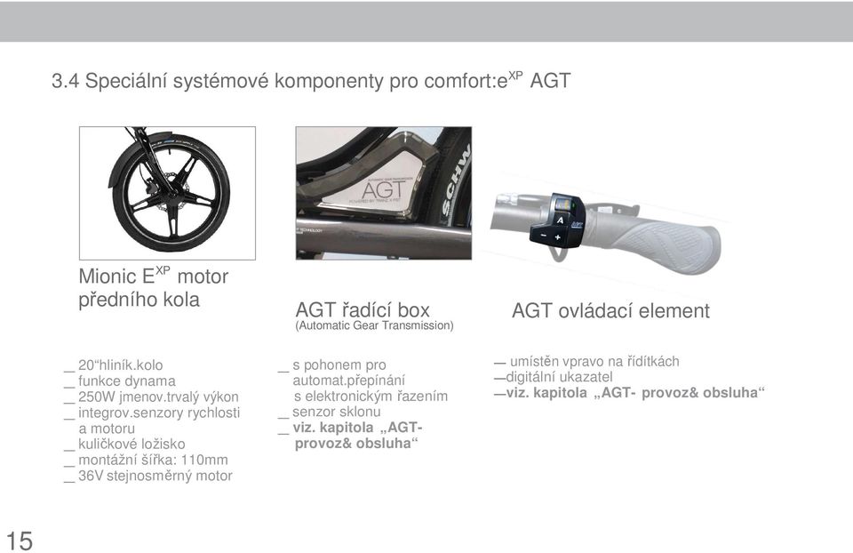 senzory rychlosti a motoru kuličkové ložisko montážní šířka: 110mm 36V stejnosměrný motor AGT řadící box (Automatic Gear