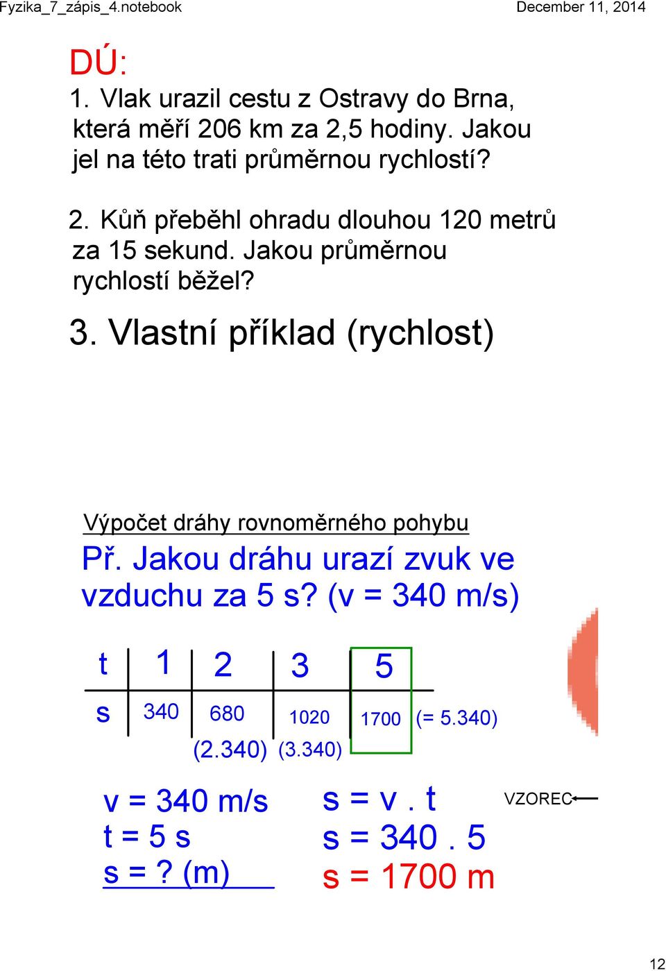 Jakou průměrnou rychlostí běžel? 3. Vlastní příklad (rychlost) Výpočet dráhy rovnoměrného pohybu Př.