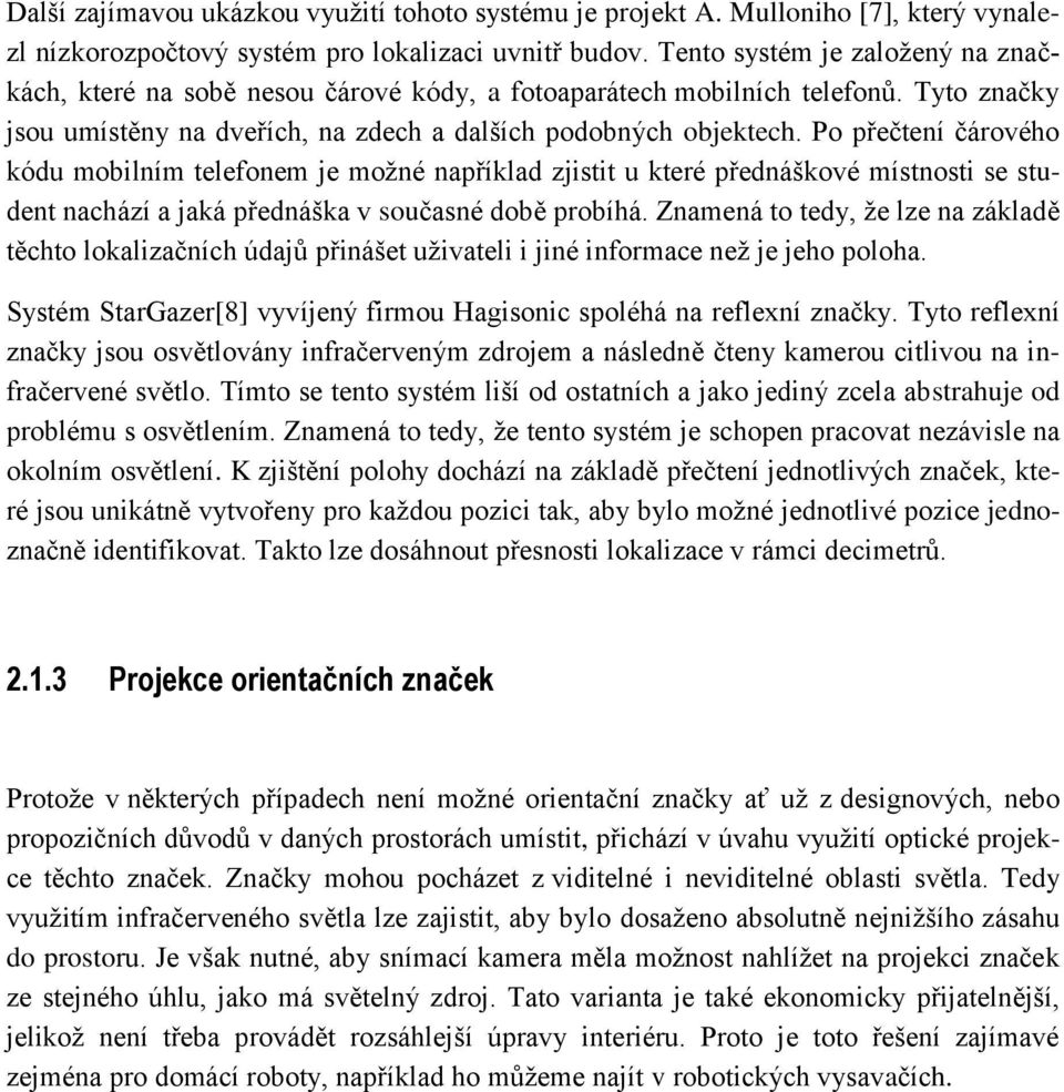 Po přečtení čárového kódu mobilním telefonem je možné například zjistit u které přednáškové místnosti se student nachází a jaká přednáška v současné době probíhá.