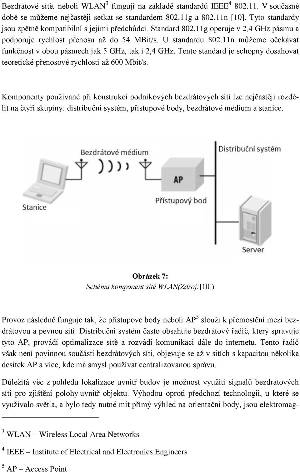 11n můžeme očekávat funkčnost v obou pásmech jak 5 GHz, tak i 2,4 GHz. Tento standard je schopný dosahovat teoretické přenosové rychlosti až 600 Mbit/s.