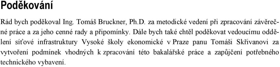 Dále bych také chtěl poděkovat vedoucímu oddělení síťové infrastruktury Vysoké školy