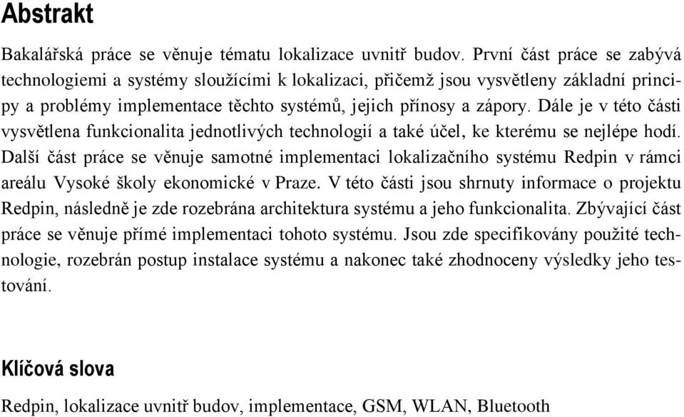 Dále je v této části vysvětlena funkcionalita jednotlivých technologií a také účel, ke kterému se nejlépe hodí.