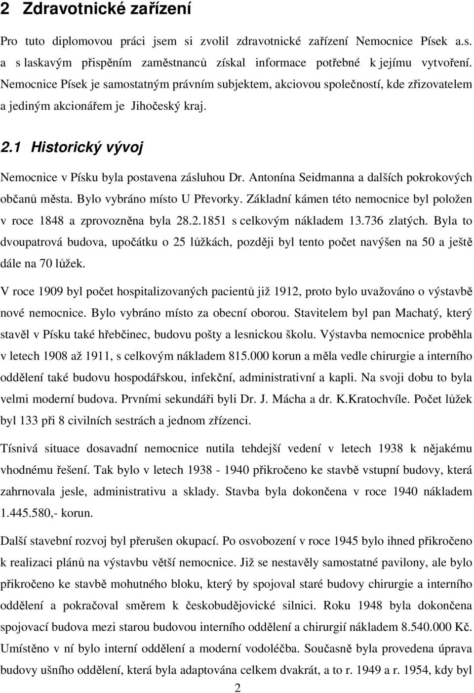 Antonína Seidmanna a dalších pokrokových občanů města. Bylo vybráno místo U Převorky. Základní kámen této nemocnice byl položen v roce 1848 a zprovozněna byla 28.2.1851 s celkovým nákladem 13.