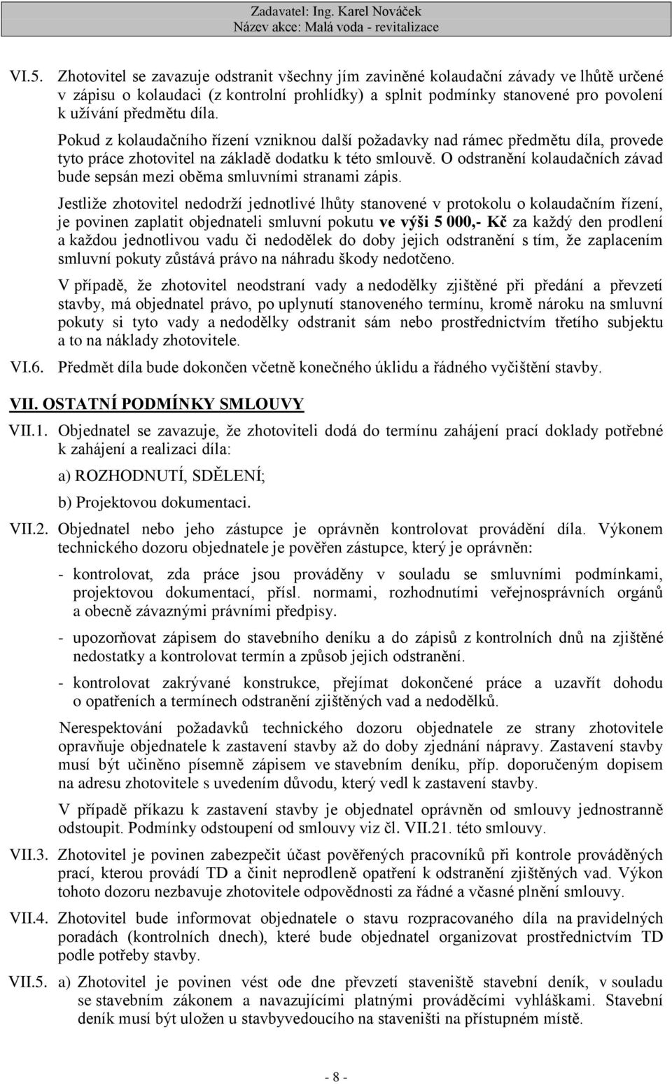 O odstranění kolaudačních závad bude sepsán mezi oběma smluvními stranami zápis.