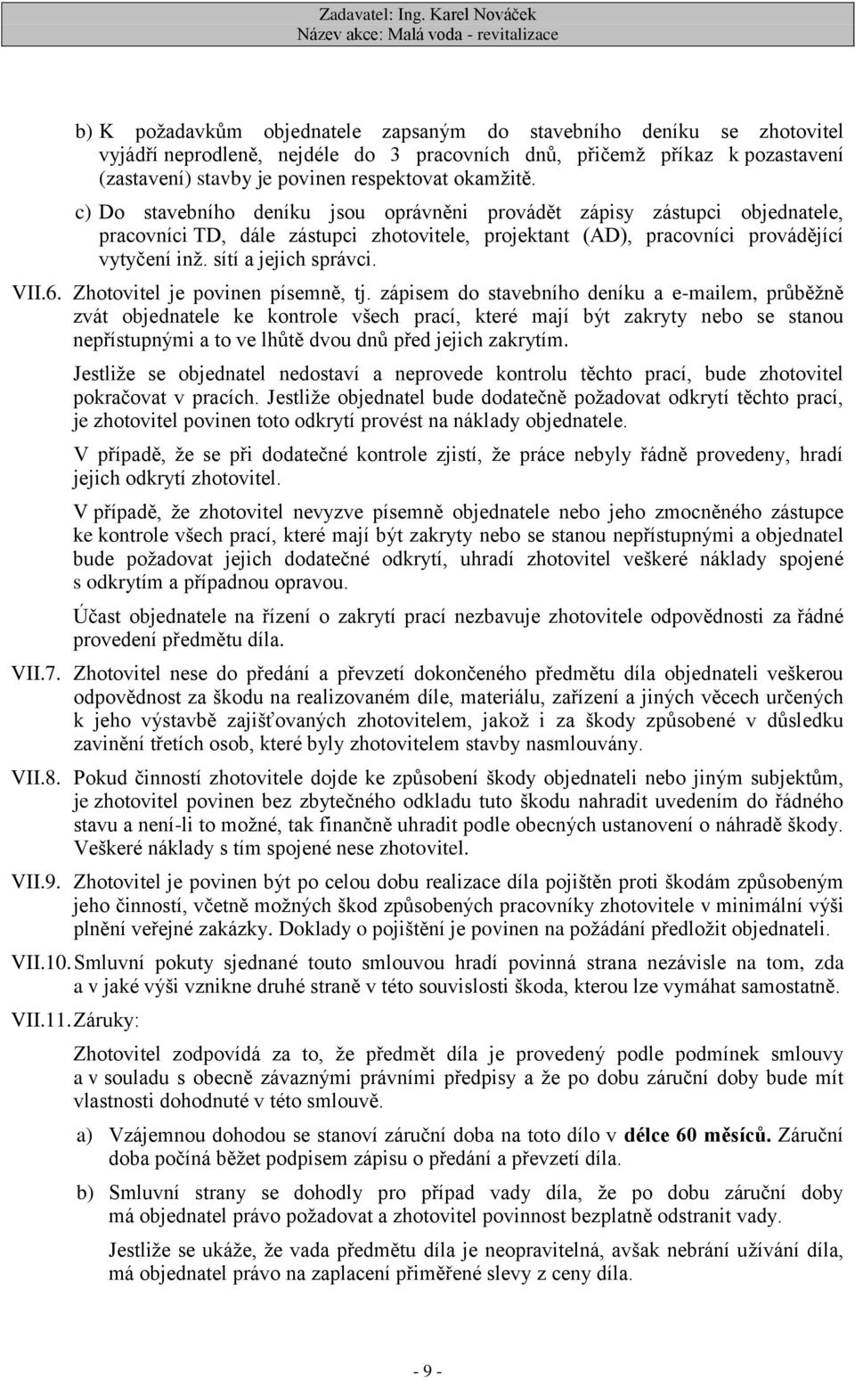 sítí a jejich správci. VII.6. Zhotovitel je povinen písemně, tj.