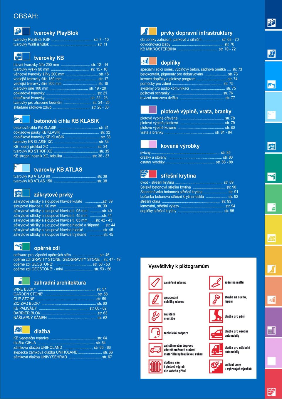 .. str. 24-25 skládané řádkové zdivo... str. 26-30 betonová cihla KB KLASIK betonová cihla KB KLASIK... str. 31 obkladové pásky KB KLASIK... str. 32 doplňkové tvarovky KB KLASIK... str. 33 tvarovky KB KLASIK XC.