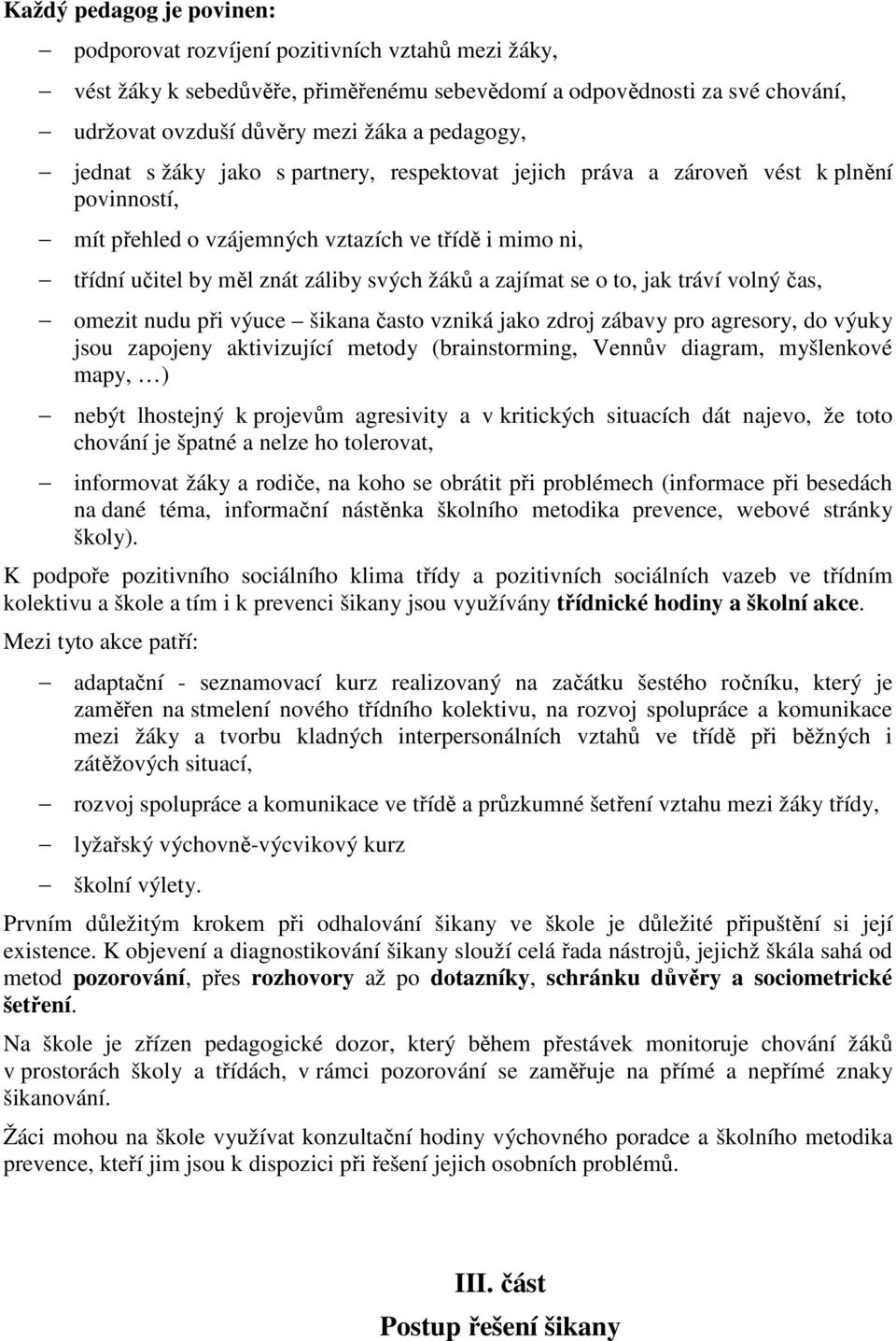 a zajímat se o to, jak tráví volný čas, omezit nudu při výuce šikana často vzniká jako zdroj zábavy pro agresory, do výuky jsou zapojeny aktivizující metody (brainstorming, Vennův diagram, myšlenkové