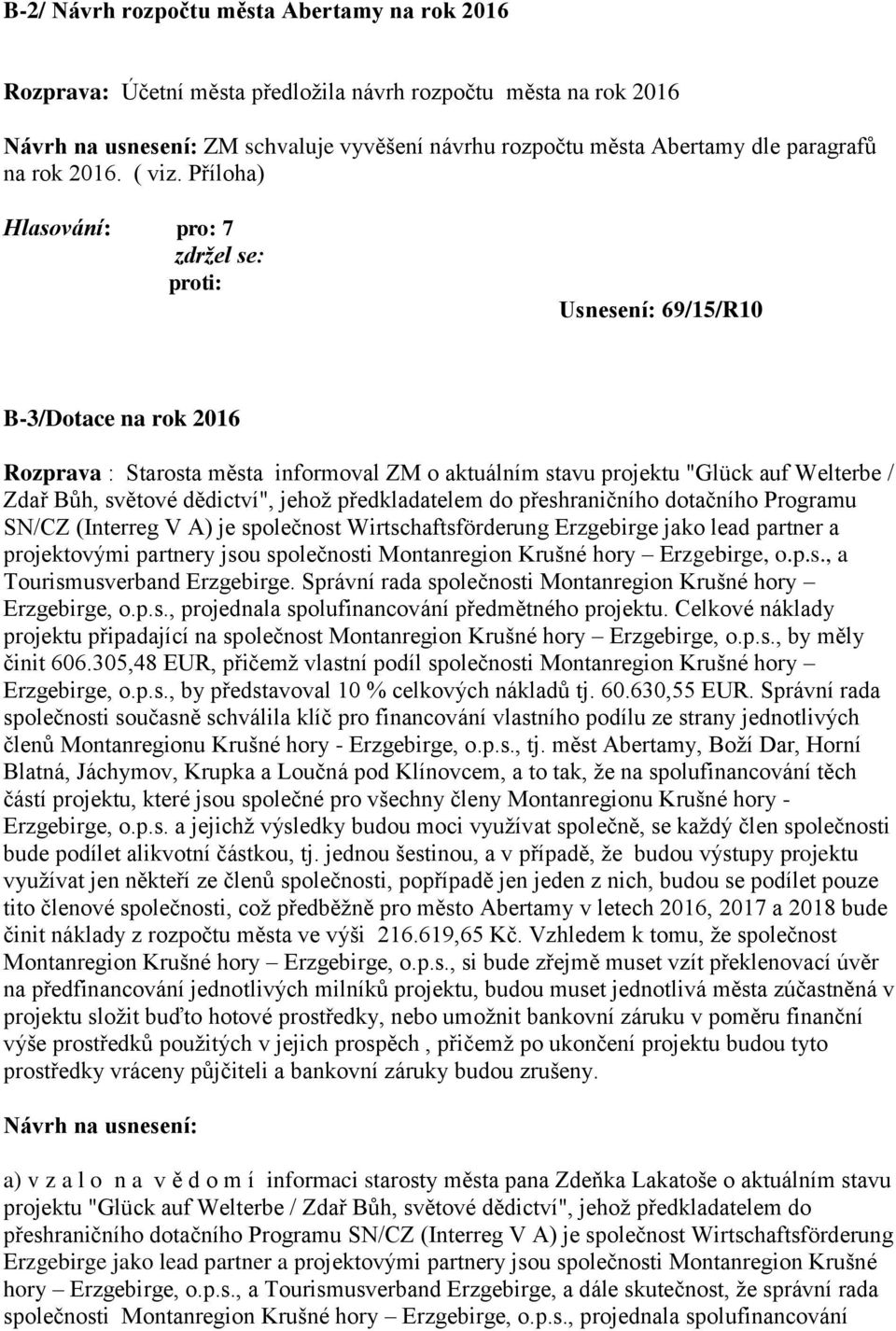 Příloha) Usnesení: 69/15/R10 B-3/Dotace na rok 2016 Rozprava : Starosta města informoval ZM o aktuálním stavu projektu "Glück auf Welterbe / Zdař Bůh, světové dědictví", jehož předkladatelem do