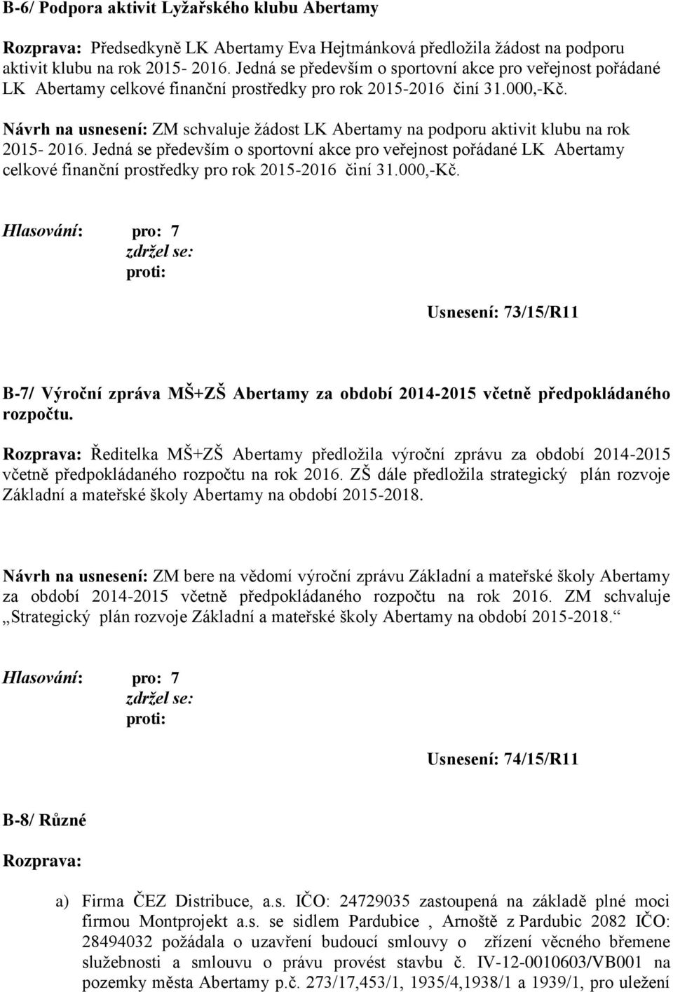 Návrh na usnesení: ZM schvaluje žádost LK Abertamy na podporu aktivit klubu na rok 2015-2016.