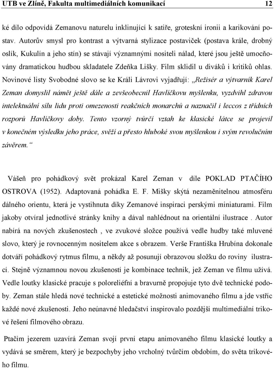 skladatele Zdeňka Lišky. Film sklidil u diváků i kritiků ohlas.