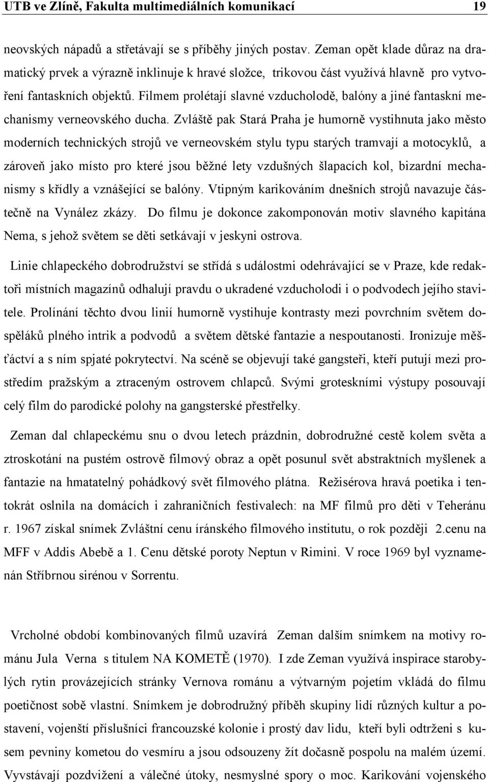 Filmem prolétají slavné vzducholodě, balóny a jiné fantaskní mechanismy verneovského ducha.