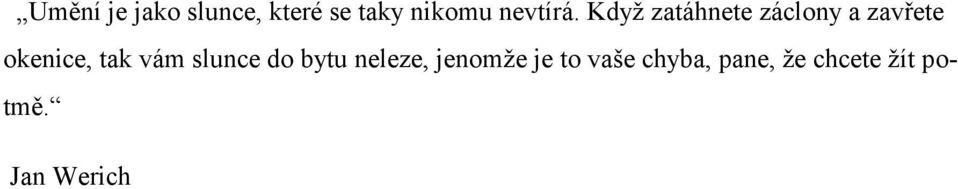 Když zatáhnete záclony a zavřete okenice, tak