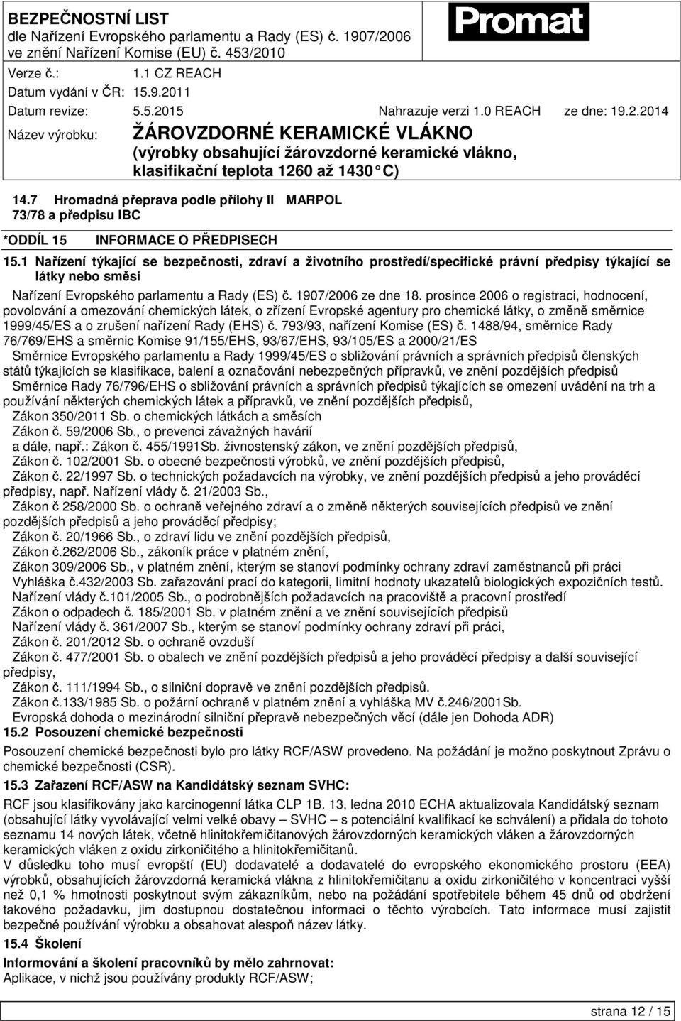 prosince 2006 o registraci, hodnocení, povolování a omezování chemických látek, o zřízení Evropské agentury pro chemické látky, o změně směrnice 1999/45/ES a o zrušení nařízení Rady (EHS) č.