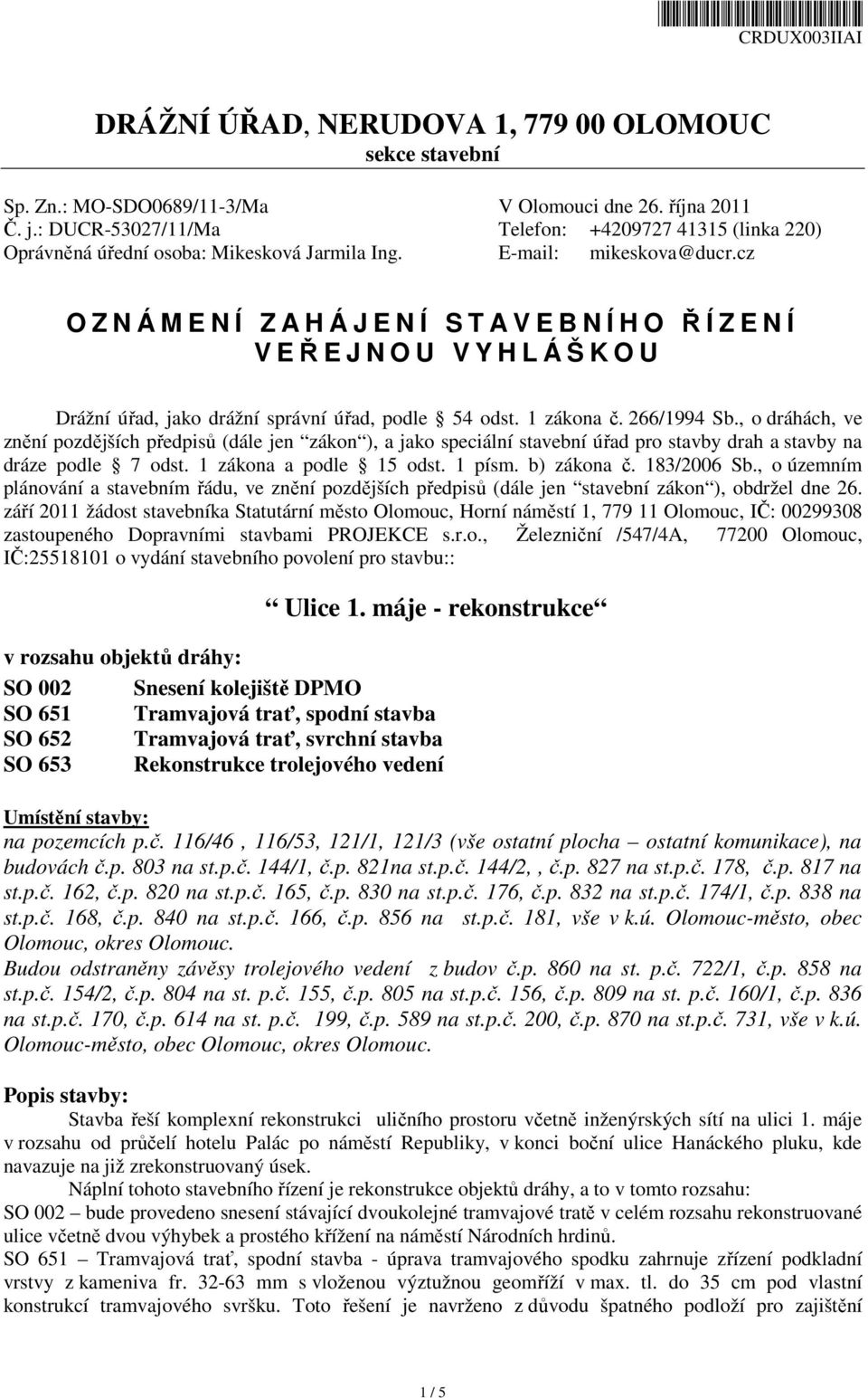 cz O Z N Á M E N Í Z A H Á J E N Í S T A V E B N Í H O ŘÍZENÍ V EŘEJNOU VYHLÁŠKOU Drážní úřad, jako drážní správní úřad, podle 54 odst. 1 zákona č. 266/1994 Sb.