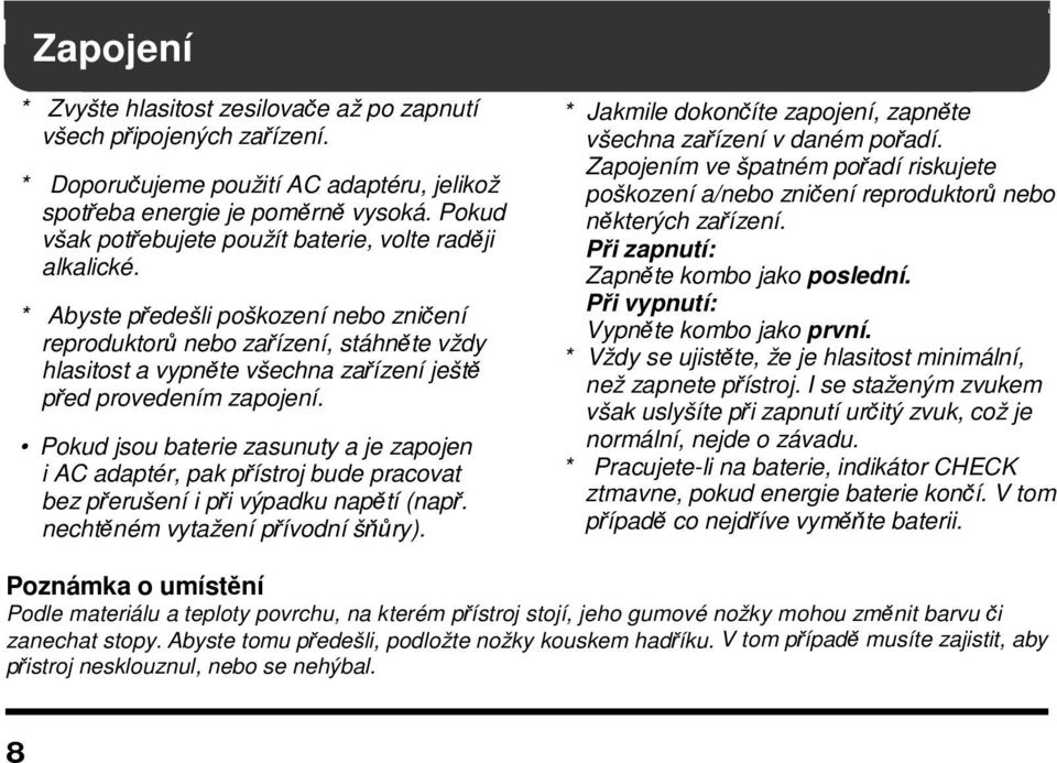 * Abyste předešli poškození nebo zničení reproduktorů nebo zařízení, stáhněte vždy hlasitost a vypněte všechna zařízení ještě před provedením zapojení.