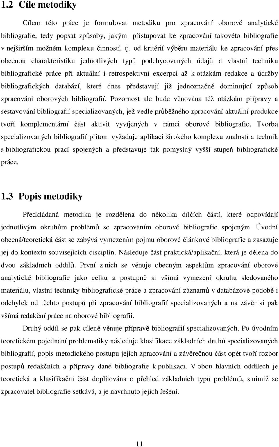 od kritérií výběru materiálu ke zpracování přes obecnou charakteristiku jednotlivých typů podchycovaných údajů a vlastní techniku bibliografické práce při aktuální i retrospektivní excerpci až k