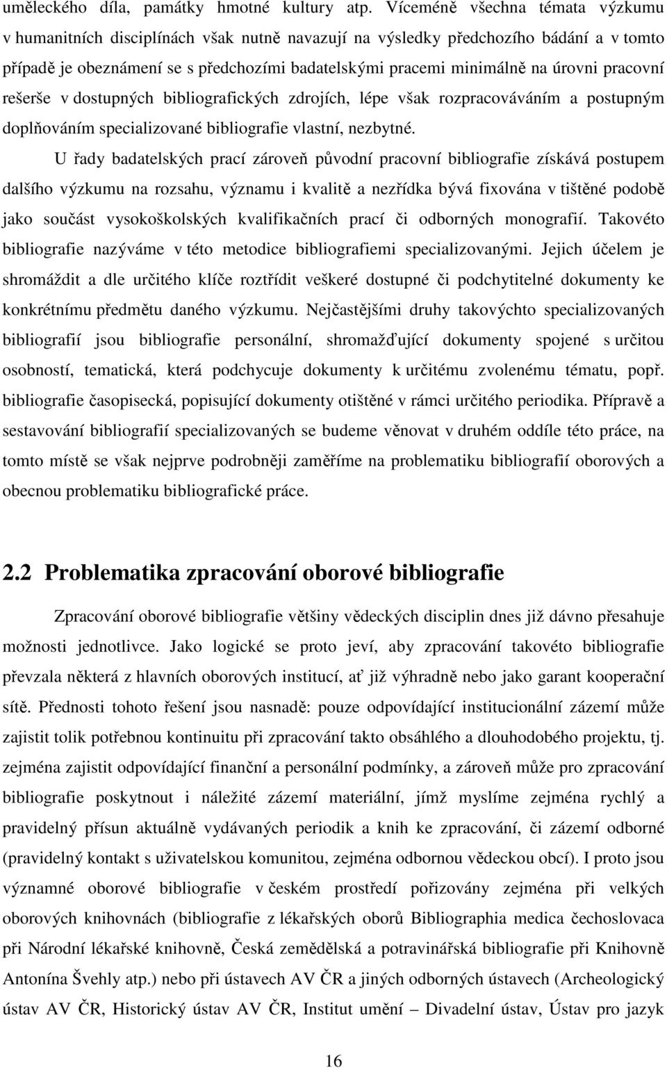 pracovní rešerše v dostupných bibliografických zdrojích, lépe však rozpracováváním a postupným doplňováním specializované bibliografie vlastní, nezbytné.