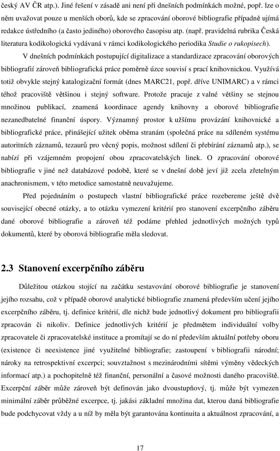 pravidelná rubrika Česká literatura kodikologická vydávaná v rámci kodikologického periodika Studie o rukopisech).