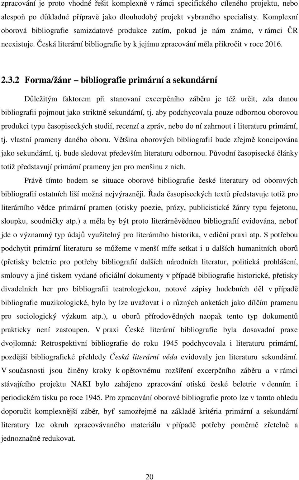 2 Forma/žánr bibliografie primární a sekundární Důležitým faktorem při stanovaní excerpčního záběru je též určit, zda danou bibliografii pojmout jako striktně sekundární, tj.
