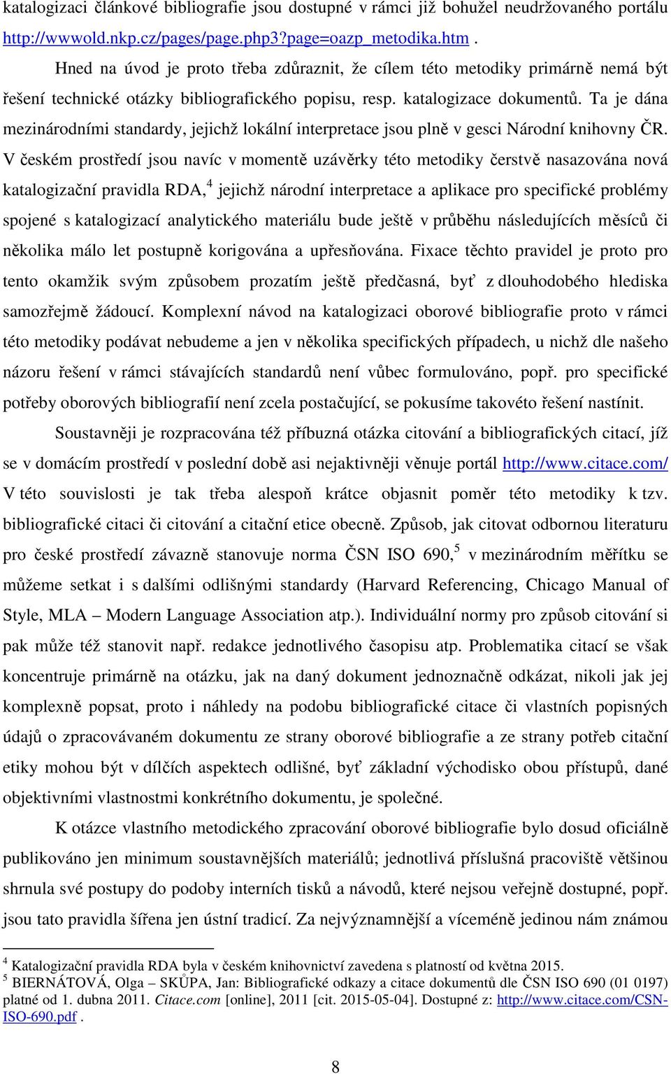 Ta je dána mezinárodními standardy, jejichž lokální interpretace jsou plně v gesci Národní knihovny ČR.