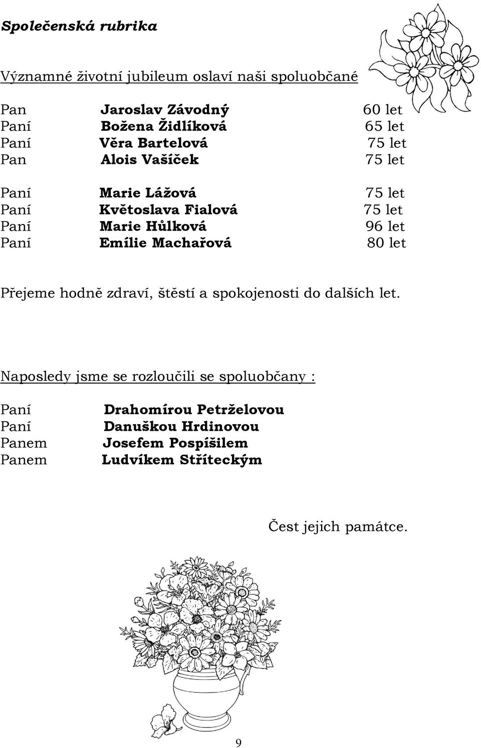 let Paní Emílie Machařová 80 let Přejeme hodně zdraví, štěstí a spokojenosti do dalších let.