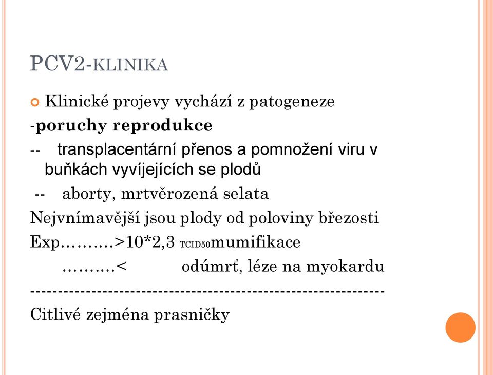 Nejvnímavější jsou plody od poloviny březosti Exp. >10*2,3 TCID50mumifikace.