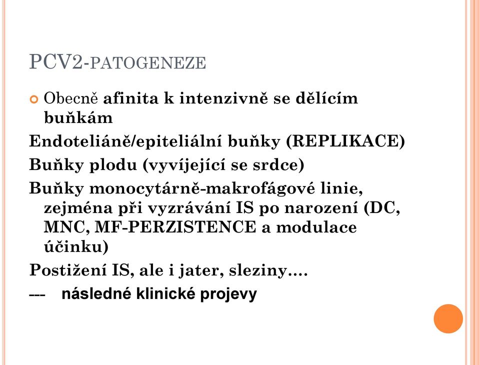 Buňky monocytárně-makrofágové linie, zejména při vyzrávání IS po narození (DC,