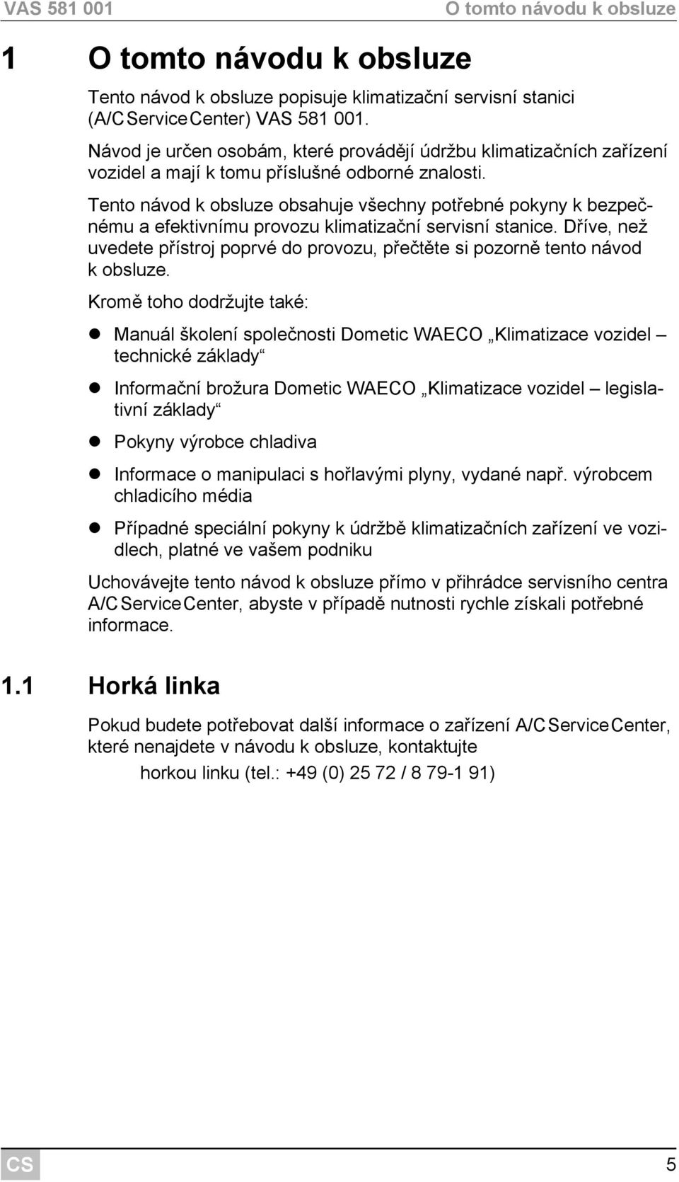 Tento návod k obsluze obsahuje všechny potřebné pokyny k bezpečnému a efektivnímu provozu klimatizační servisní stanice.