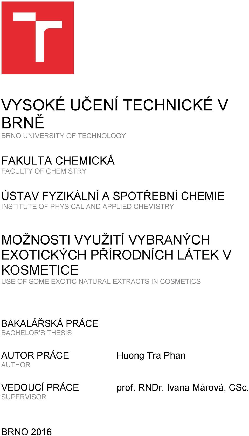 EXOTICKÝCH PŘÍRODNÍCH LÁTEK V KOSMETICE USE OF SOME EXOTIC NATURAL EXTRACTS IN COSMETICS BAKALÁŘSKÁ PRÁCE