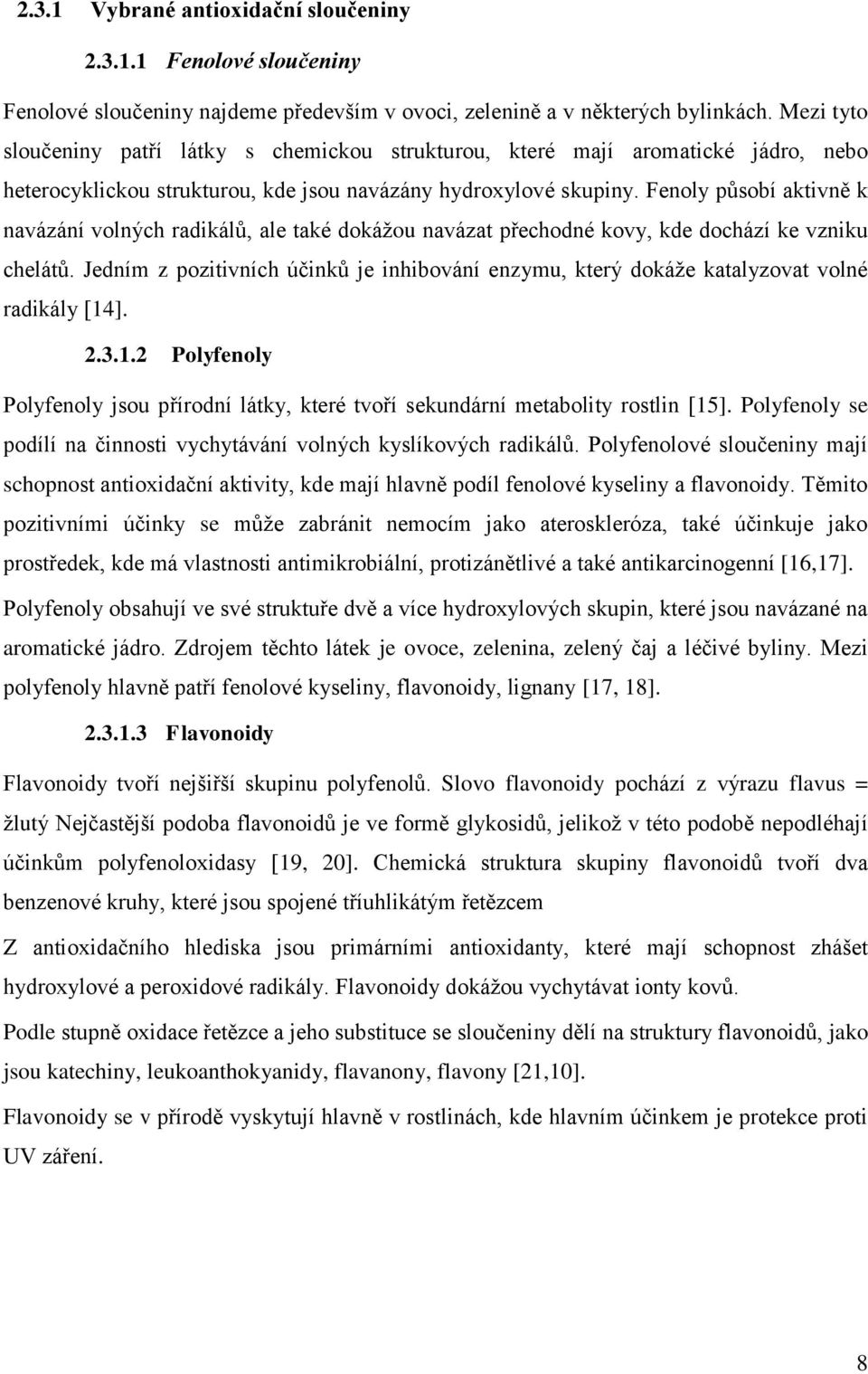 Fenoly působí aktivně k navázání volných radikálů, ale také dokáţou navázat přechodné kovy, kde dochází ke vzniku chelátů.